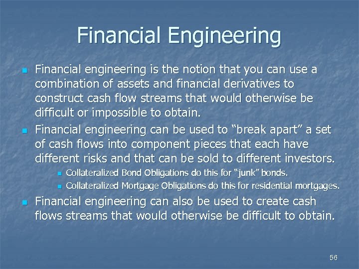 Financial Engineering n n Financial engineering is the notion that you can use a