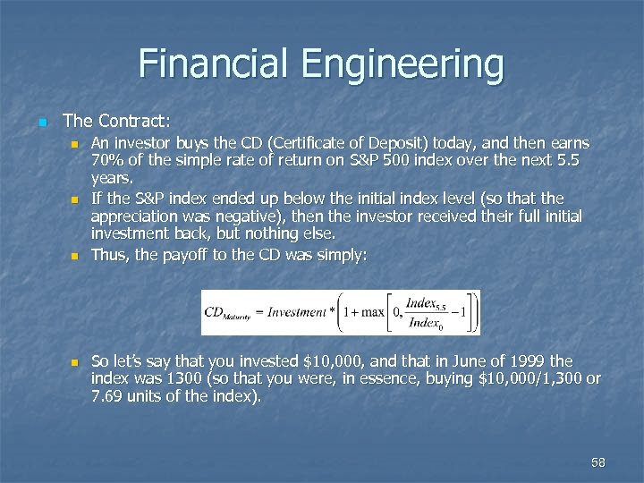 Financial Engineering n The Contract: n n An investor buys the CD (Certificate of