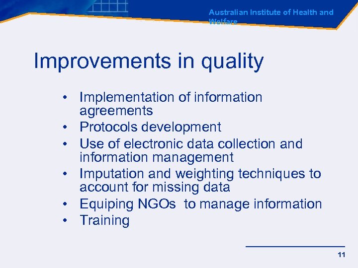 Australian Institute of Health and Welfare Improvements in quality • Implementation of information agreements