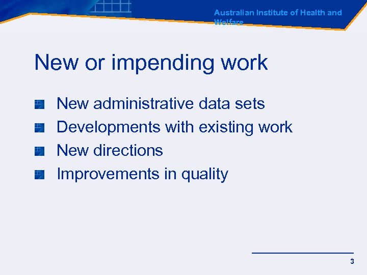 Australian Institute of Health and Welfare New or impending work New administrative data sets