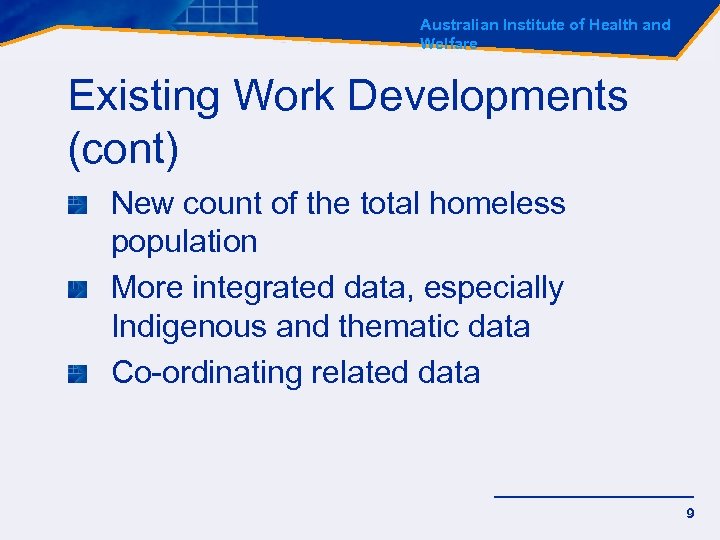 Australian Institute of Health and Welfare Existing Work Developments (cont) New count of the