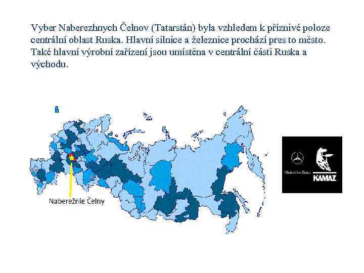 Vyber Naberezhnych Čelnov (Tatarstán) byla vzhledem k příznivé poloze centrální oblast Ruska. Hlavní silnice