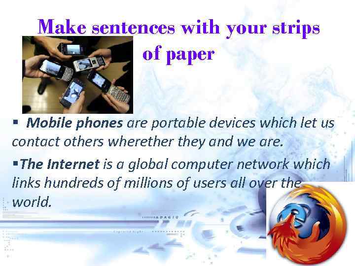 Make sentences with your strips of paper § Mobile phones are portable devices which