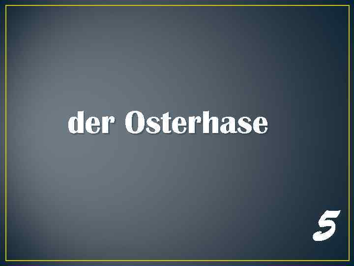 der Osterhase 5 