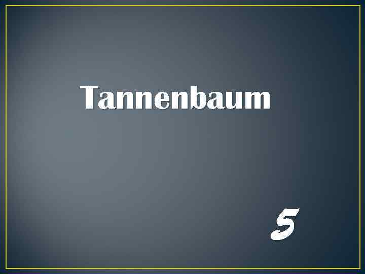 Tannenbaum 5 