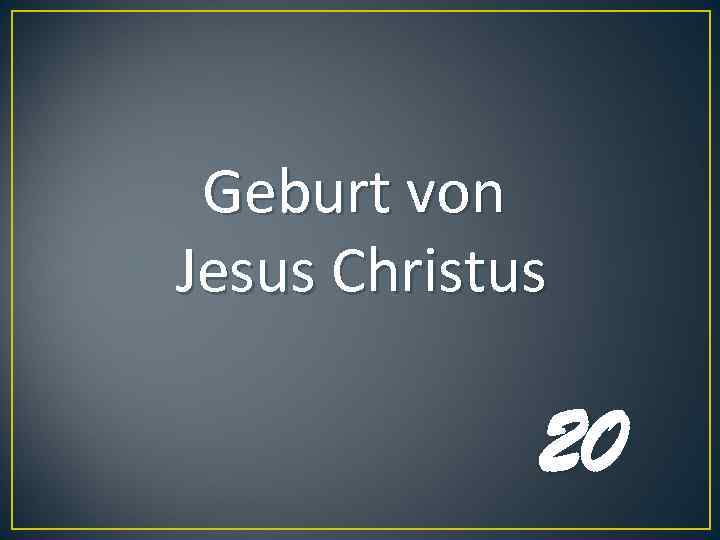 Geburt von Jesus Christus 20 