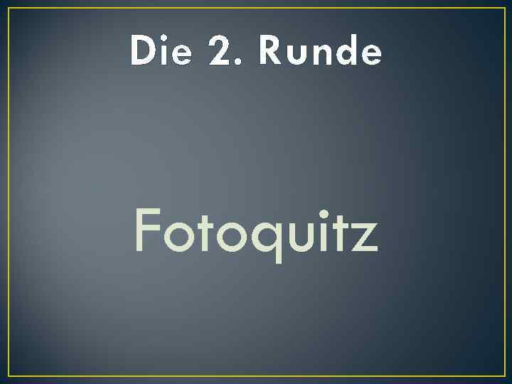 Die 2. Runde Fotoquitz 