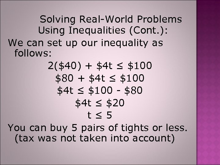 Solving Real-World Problems Using Inequalities (Cont. ): We can set up our inequality as