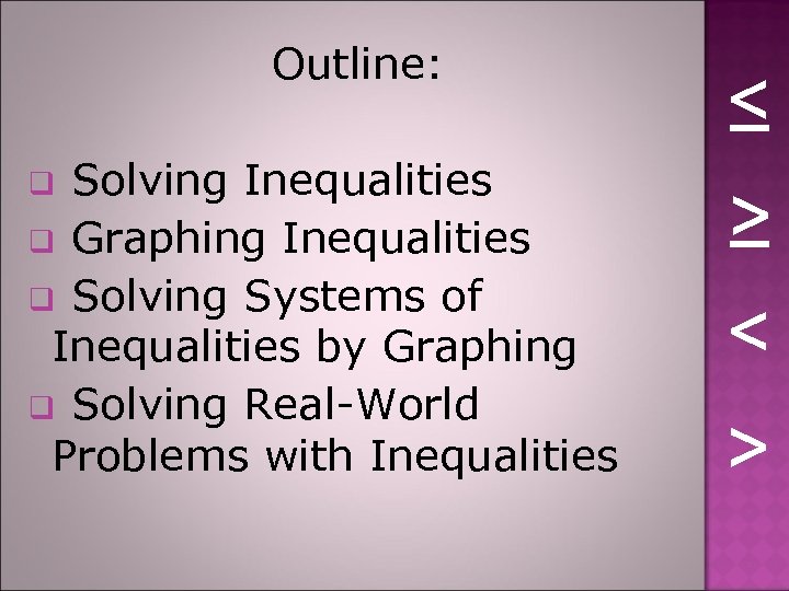 Outline: Solving Inequalities q Graphing Inequalities q Solving Systems of Inequalities by Graphing q