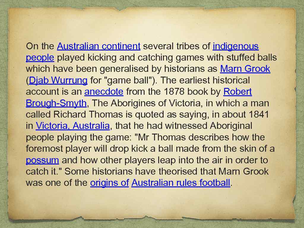 On the Australian continent several tribes of indigenous people played kicking and catching games