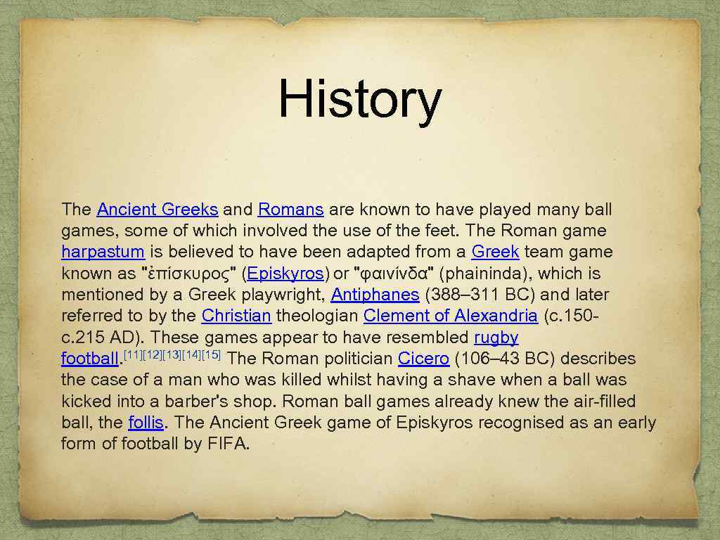 History The Ancient Greeks and Romans are known to have played many ball games,