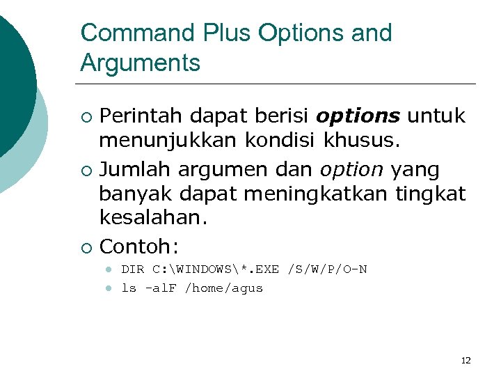 Command Plus Options and Arguments Perintah dapat berisi options untuk menunjukkan kondisi khusus. ¡