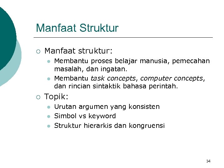 Manfaat Struktur ¡ Manfaat struktur: l l ¡ Membantu proses belajar manusia, pemecahan masalah,