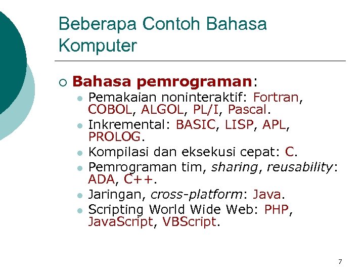 Beberapa Contoh Bahasa Komputer ¡ Bahasa pemrograman: l l l Pemakaian noninteraktif: Fortran, COBOL,