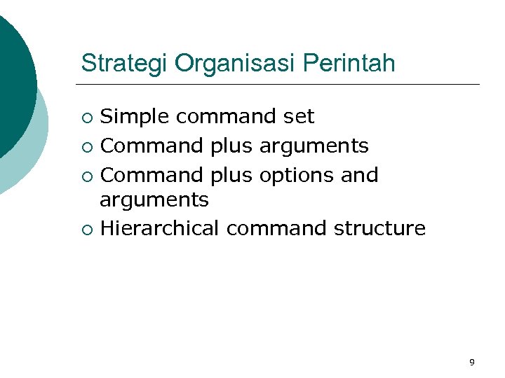 Strategi Organisasi Perintah Simple command set ¡ Command plus arguments ¡ Command plus options