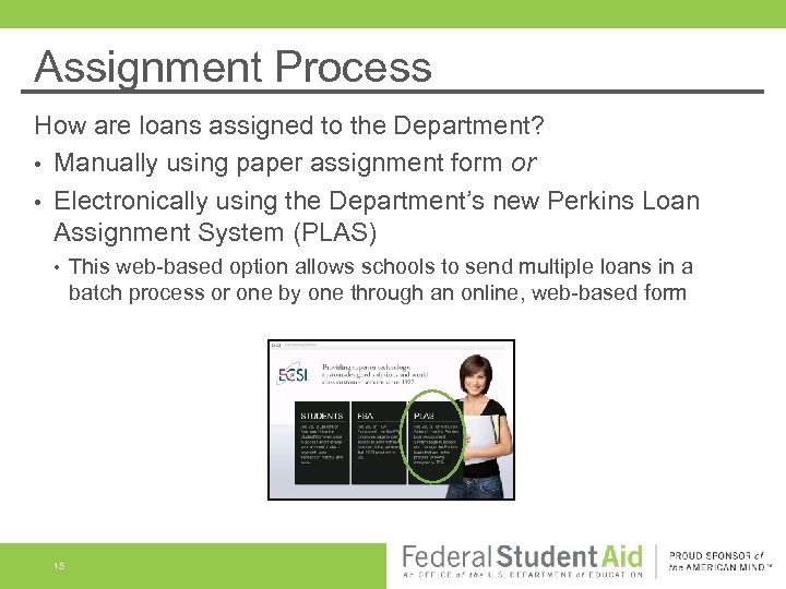 Assignment Process How are loans assigned to the Department? • Manually using paper assignment