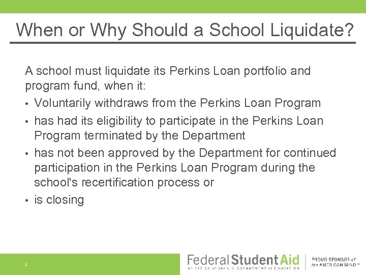 When or Why Should a School Liquidate? A school must liquidate its Perkins Loan
