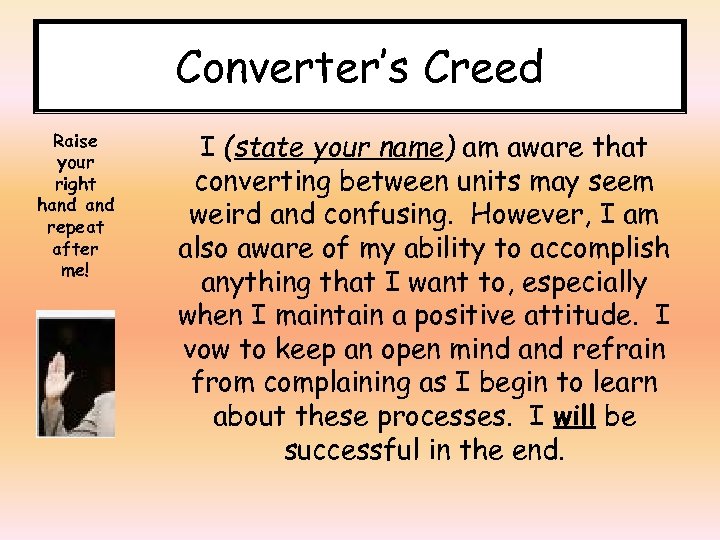 Converter’s Creed Raise your right hand repeat after me! I (state your name) am