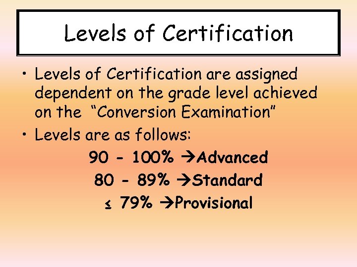 Levels of Certification • Levels of Certification are assigned dependent on the grade level