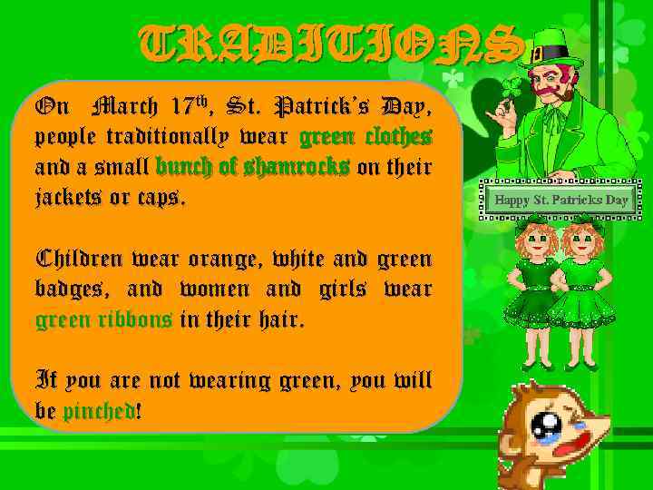 TRADITIONS On March 17 th, St. Patrick’s Day, people traditionally wear green clothes and