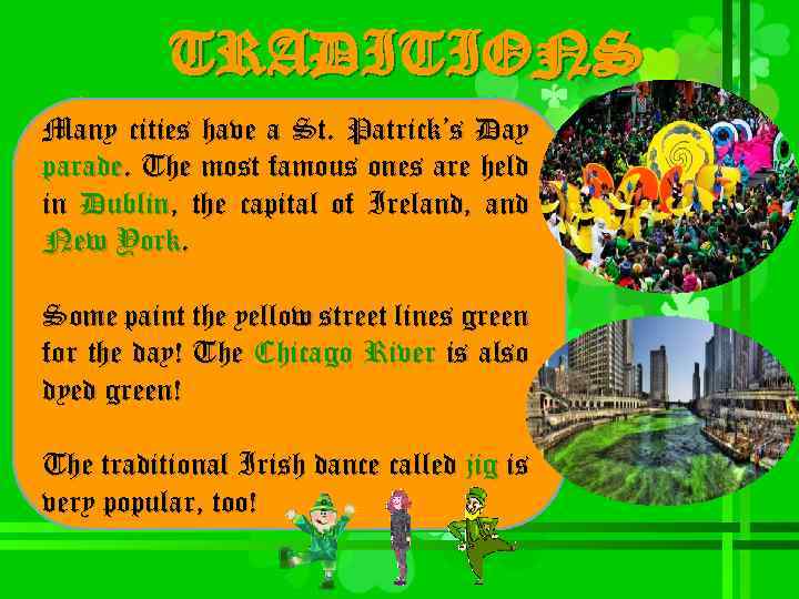 TRADITIONS Many cities have a St. Patrick’s Day parade. The most famous ones are