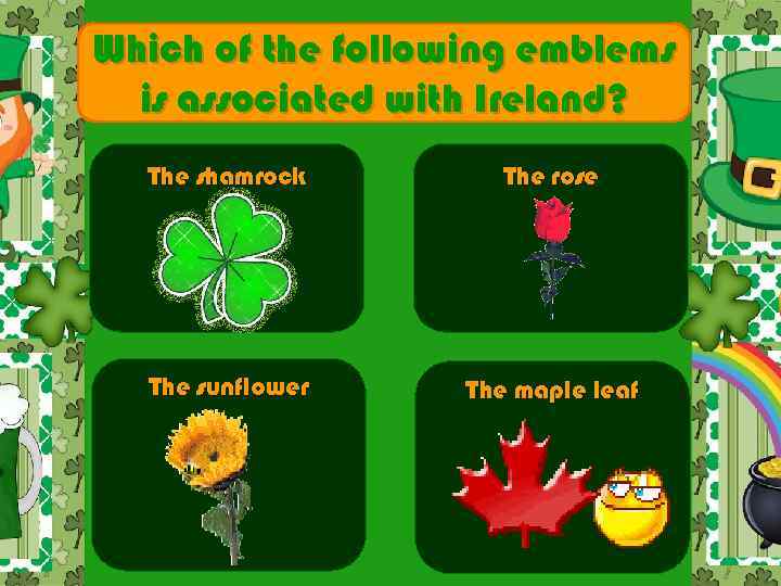 Which of the following emblems is associated with Ireland? The shamrock The rose The