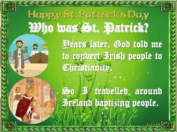 Who was St. Patrick? Years later, God told me to convert Irish people to