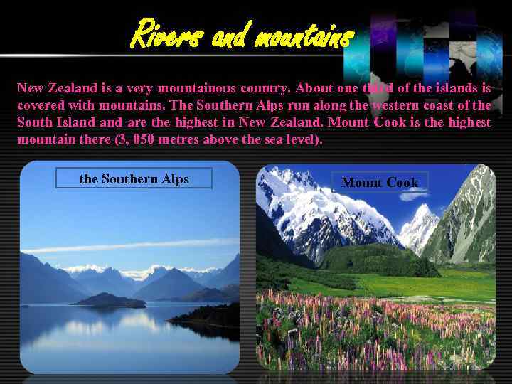 Rivers and mountains New Zealand is a very mountainous country. About one third of