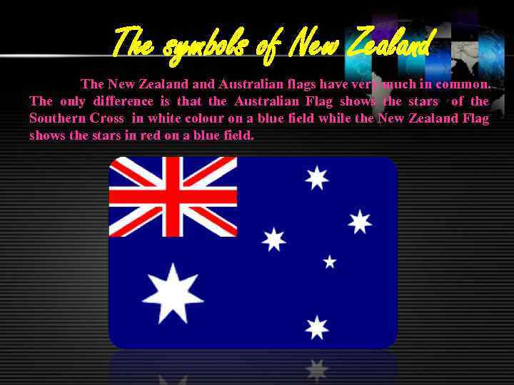 The symbols of New Zealand The New Zealand Australian flags have very much in