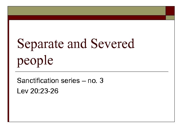 Separate and Severed people Sanctification series – no. 3 Lev 20: 23 -26 
