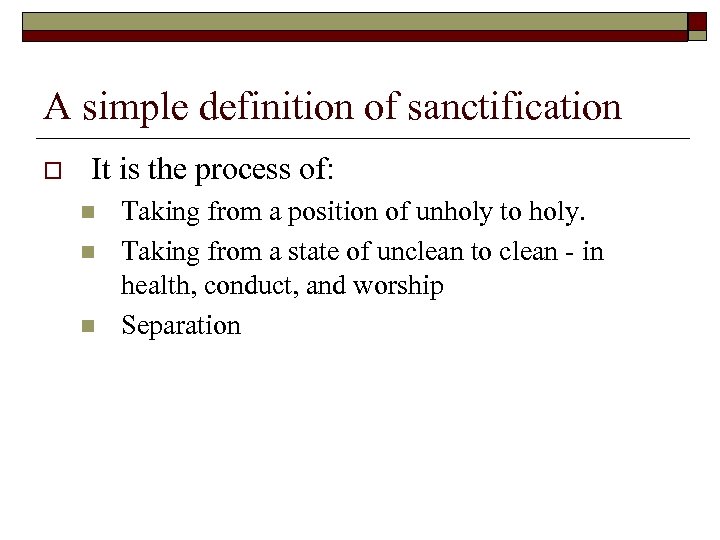A simple definition of sanctification o It is the process of: n n n