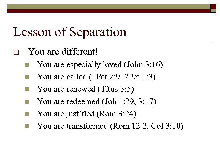 Lesson of Separation o You are different! n n n You are especially loved