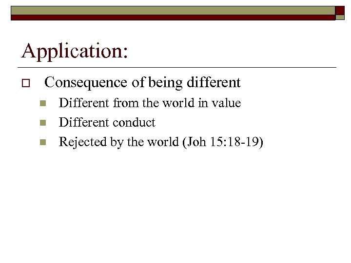 Application: o Consequence of being different n n n Different from the world in
