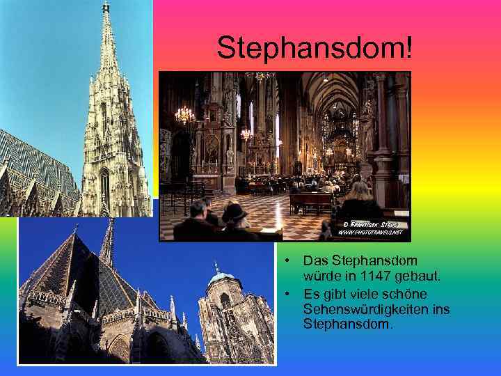 Stephansdom! • Das Stephansdom würde in 1147 gebaut. • Es gibt viele schöne Sehenswürdigkeiten
