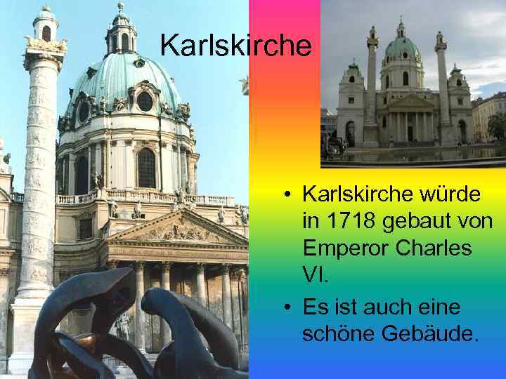 Karlskirche • Karlskirche würde in 1718 gebaut von Emperor Charles VI. • Es ist