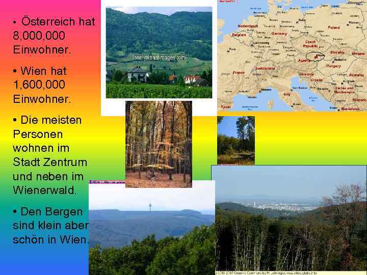 Österreich hat 8, 000 Einwohner. • • Wien hat 1, 600, 000 Einwohner. •