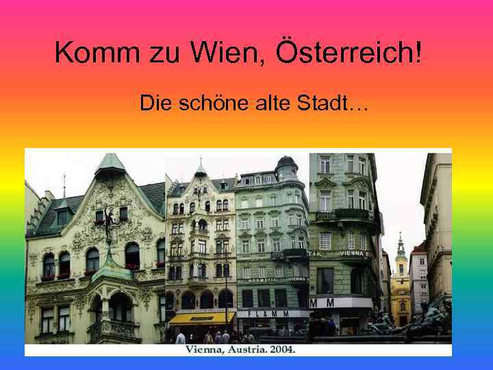 Komm zu Wien, Österreich! Die schöne alte Stadt… 