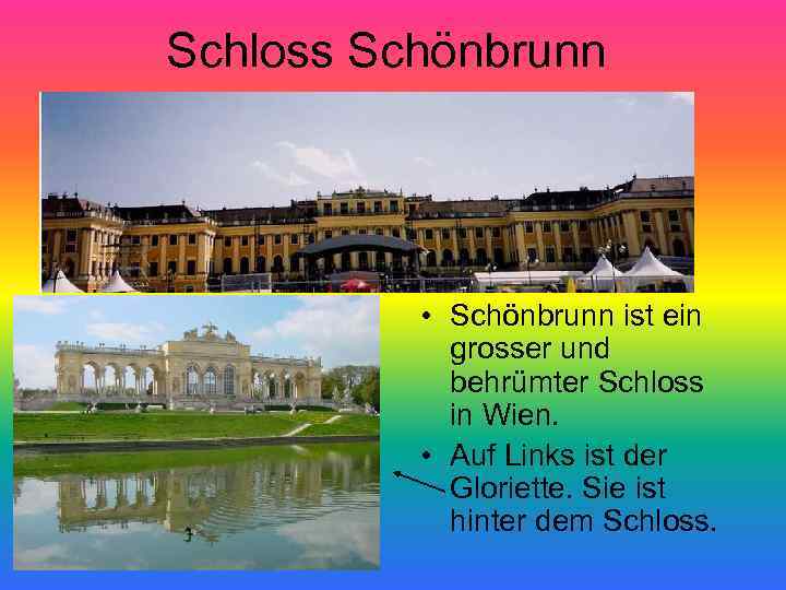 Schloss Schönbrunn • Schönbrunn ist ein grosser und behrümter Schloss in Wien. • Auf