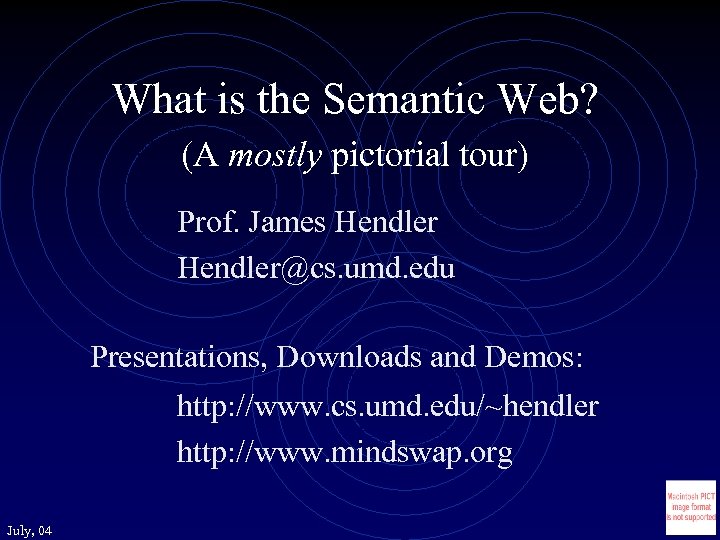 What is the Semantic Web? (A mostly pictorial tour) Prof. James Hendler@cs. umd. edu