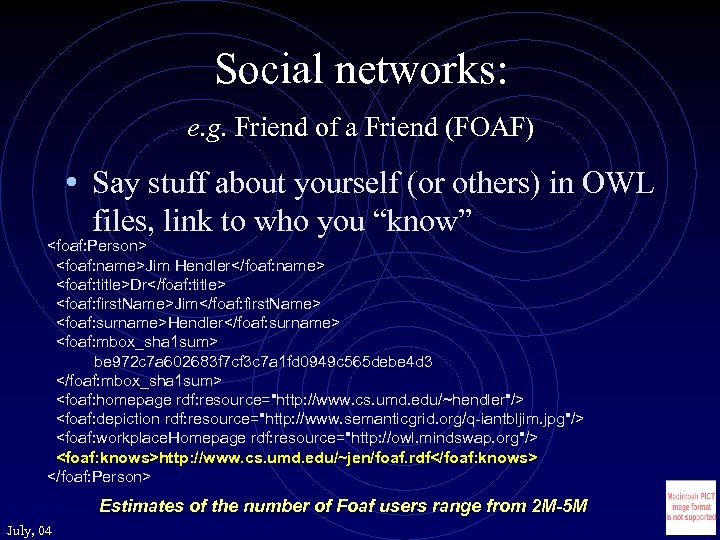 Social networks: e. g. Friend of a Friend (FOAF) • Say stuff about yourself