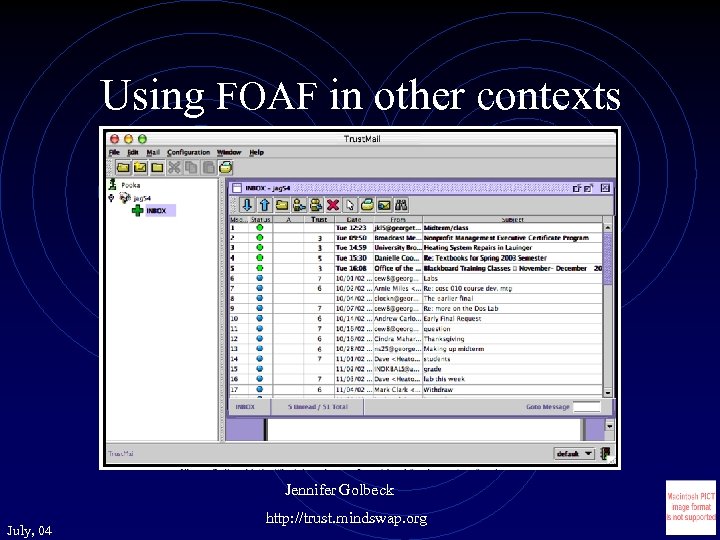 Using FOAF in other contexts Jennifer Golbeck July, 04 http: //trust. mindswap. org 