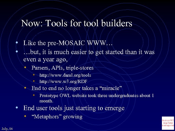 Now: Tools for tool builders • Like the pre-MOSAIC WWW… • …but, it is