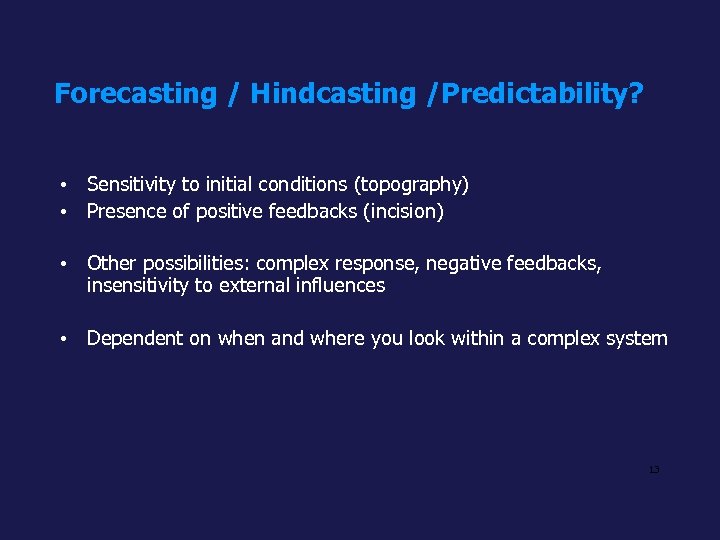 Forecasting / Hindcasting /Predictability? • Sensitivity to initial conditions (topography) • Presence of positive