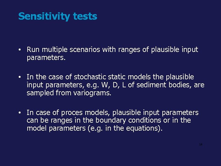 Sensitivity tests • Run multiple scenarios with ranges of plausible input parameters. • In