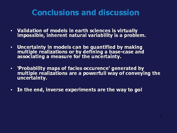 Conclusions and discussion • Validation of models in earth sciences is virtually impossible, inherent