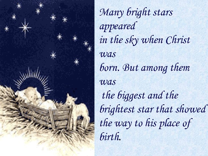 Many bright stars appeared in the sky when Christ was born. But among them