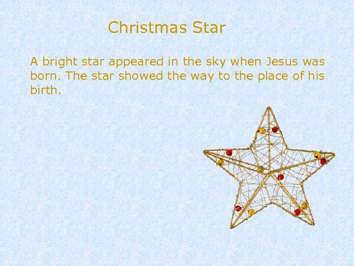 Christmas Star A bright star appeared in the sky when Jesus was born. The