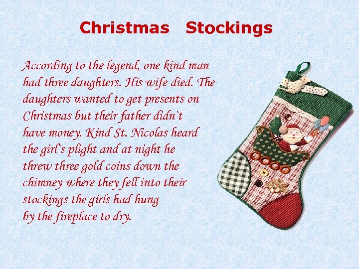 Christmas Stockings According to the legend, one kind man had three daughters. His wife