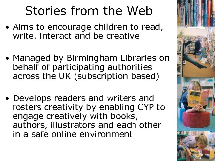Stories from the Web • Aims to encourage children to read, write, interact and