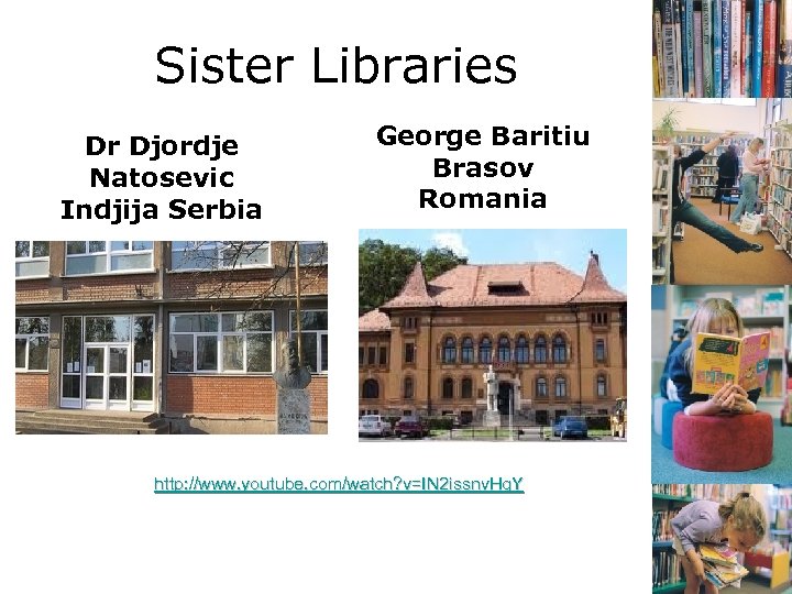 Sister Libraries Dr Djordje Natosevic Indjija Serbia George Baritiu Brasov Romania http: //www. youtube.